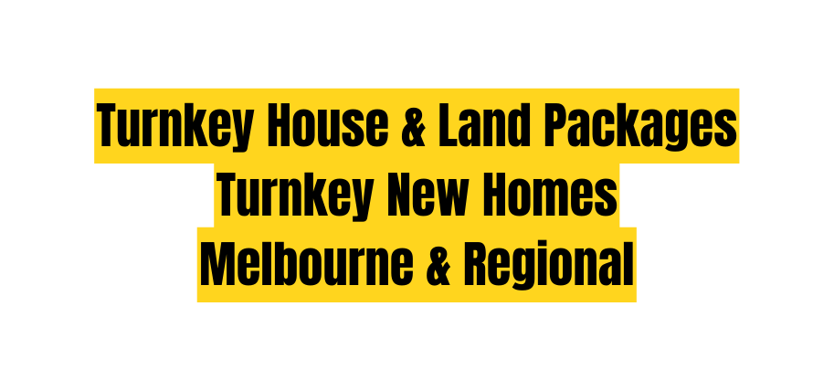 Turnkey House Land Packages Turnkey New Homes Melbourne Regional